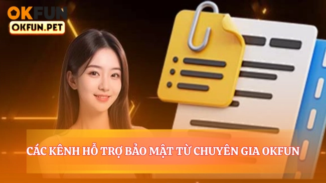 Các Kênh Hỗ Trợ Bảo Mật Từ Chuyên Gia Okfun