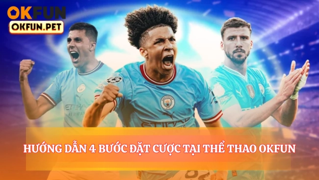 Hướng Dẫn 4 Bước Đặt Cược Tại Thể Thao OKFUN