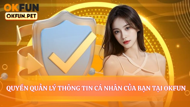 Quyền Quản Lý Thông Tin Cá Nhân Của Bạn Tại OKFUN