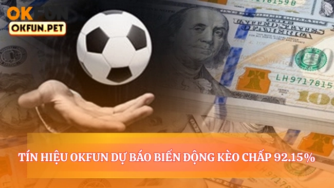 Tín Hiệu Dự Báo Biến Động Kèo Chấp Chuẩn 92.15%