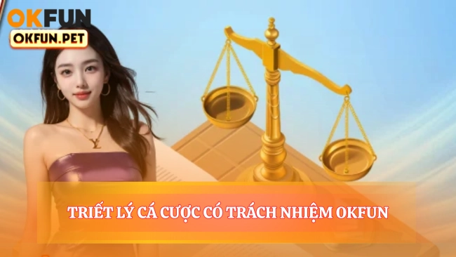 Triết Lý Cá Cược Có Trách Nhiệm OKFUN